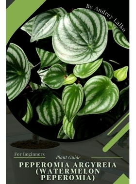 预订 Peperomia argyreia (Watermelon peperomia): Plant Guide: 9798391848059