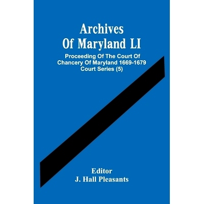 预订 Archives Of Maryland LI; Proceeding Of The Court Of Chancery Of Maryland 1669-1679 Court Series (5): 9789354486241
