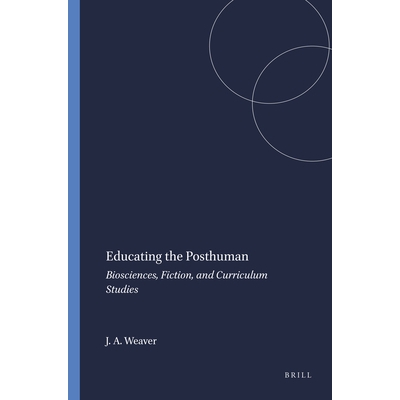 预订 Educating the Posthuman: Biosciences, Fiction, and Curriculum Studies 教育后人：生物科学，小说和课程研究: 978946091