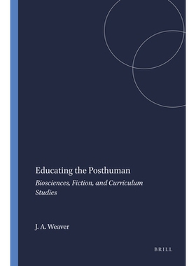 预订 Educating the Posthuman: Biosciences, Fiction, and Curriculum Studies 教育后人：生物科学，小说和课程研究: 978946091