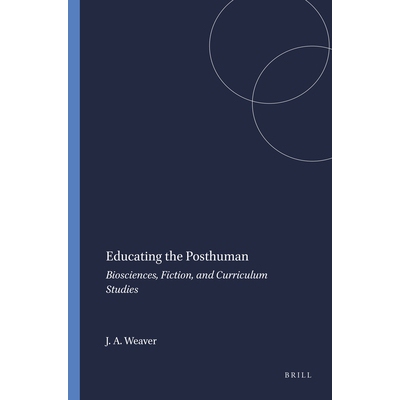 预订 Educating the Posthuman: Biosciences, Fiction, and Curriculum Studies 教育后人：生物科学，小说和课程研究: 978946091