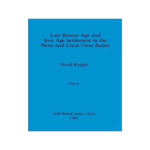 [预订]Late Bronze Age and Iron Age Settlement in the Nene and Great Ouse Basins, Part ii 9781407391144