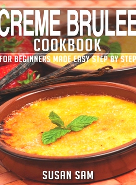 预订 Creme Brulee Cookbook: Book 3, for Beginners Made Easy Step by Step: 9798849106748