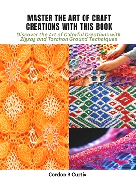 预订 Master the Art of Craft Creations with This Book: Discover the Art of Colorful Creations with Zigzag and Torchon Gr