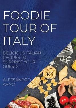 [预订]Foodie Tour of Italy: Delicious Italian Recipes to Surprise Your Guests 9781804507353