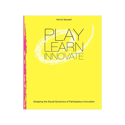 预订 Play. Learn. Innovate.: Grasping the Social Dynamics of Participatory Innovation