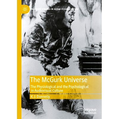预订 The McGurk Universe: The Physiological and the Psychological in Audiovisual Culture 麦格克的宇宙：视听文化中的生理