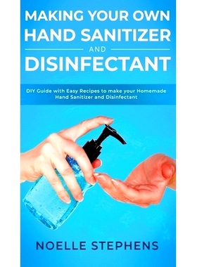 预订 Making Your Own Hand Sanitizer and Disinfectant: DIY Guide With Easy Recipes to Make Your Homemade Hand Sanitizer a