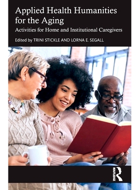 预订 Applied Health Humanities for the Aging: Activities for Home and Institutional Caregivers 适合老年人的应用健康人文