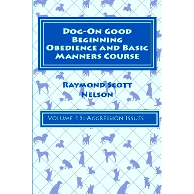 预订 Dog-On Good Beginning Obedience and Basic Manners Course Volume 15: Volume 15: Aggression Issues: 9781533330055