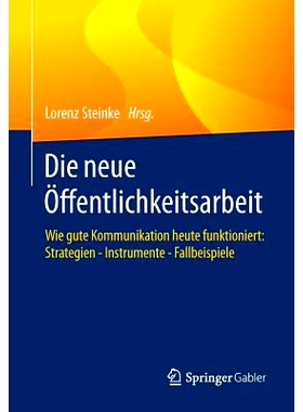 预订 Die neue Öffentlichkeitsarbeit: Wie gute Kommunikation heute funktioniert: Strategien - Instrumente - Fallbeispiel