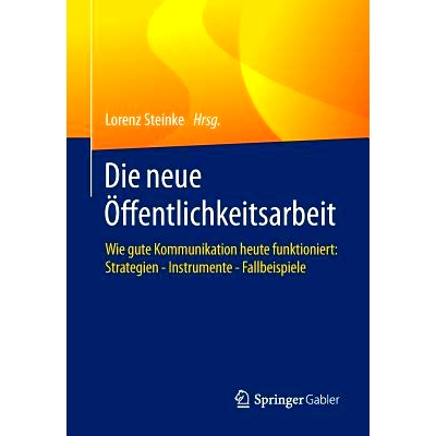 预订 Die neue Öffentlichkeitsarbeit: Wie gute Kommunikation heute funktioniert: Strategien - Instrumente - Fallbeispiel