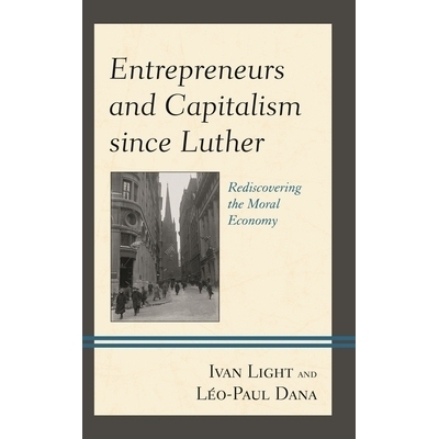 预订 Entrepreneurs and Capitalism since Luther: Rediscovering the Moral Economy 自路德以来的企业家与资本主义：重新发现道