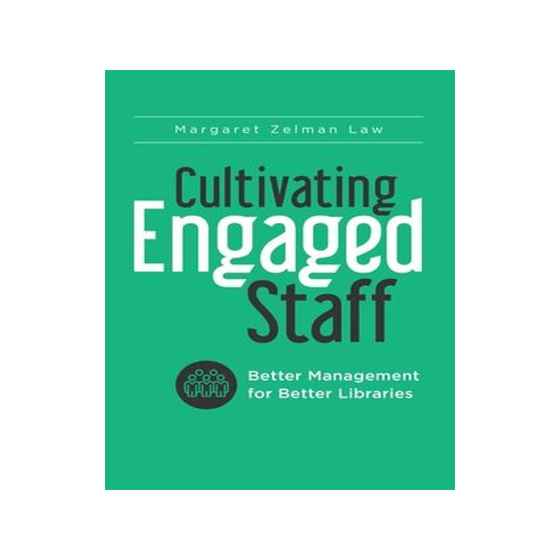 [预订]Cultivating Engaged Staff: Better Management for Better Libraries 9781440852220