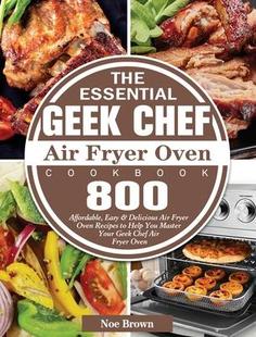 Air 预订 Fryer Chef Essential Delicious Easy Oven Rec 800 Geek Affordable The 9781801246057 Cookbook