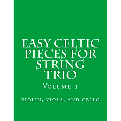预订 Easy Celtic Pieces For String Trio vol.1: violin, viola, and cello: 9781500122591