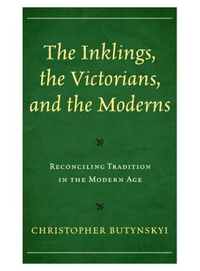 预订 The Inklings, the Victorians, and the Moderns: Reconciling Tradition in the Modern Age 印裔，维多利亚时代和现代人：