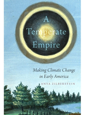 预订 A Temperate Empire: Making Climate Change in Early America 温和的帝国：美国早期的气候变化: 9780190055516
