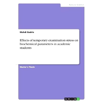 预订 Effects of temporary examination stress on biochemical parameters in academic students: 9783668366046
