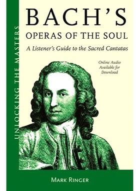 预订 Bach’s Operas of the Soul: A Listener’s Guide to the Sacred Cantatas 巴赫的灵魂歌剧：神圣大合唱的听众指南: 978153