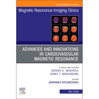 预订 Advances and Innovations in Cardiovascular Magnetic Resonance, An Issue of Magnetic Resonance Imaging Clinics of No