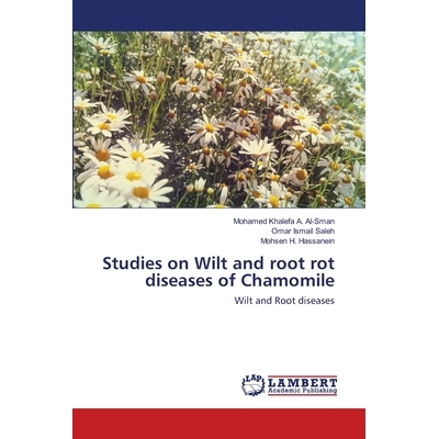 预订 Studies on Wilt and root rot diseases of Chamomile 洋甘菊的枯萎病和根腐病研究：枯萎和根系疾病: 9786202667913