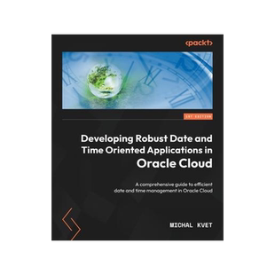 [预订]Developing Robust Date and Time Oriented Applications in Oracle Cloud: A comprehensive guide to effi 9781804611869