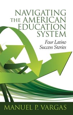 [预订]Navigating the American Education System: Four Latino Success Stories (hc) 9781648020209