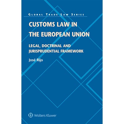预订 Customs Law in the European Union: Legal, Doctrinal and Jurisprudential Framework 欧洲联盟海关法: 法律、理论和法理