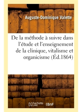 预订 De la méthode à suivre dans l’étude et l’enseignement de la clinique, vitalisme et organicisme 论临床、生命论