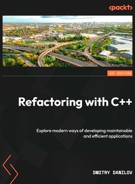 预订 Refactoring with C++: Explore modern ways of developing maintainable and efficient applications