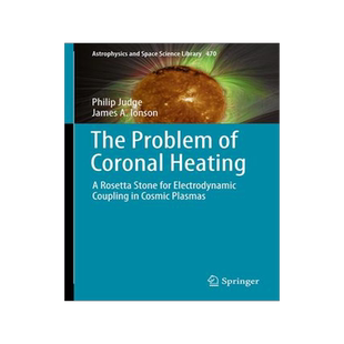[预订]The Problem of Coronal Heating: A Rosetta Stone for Electrodynamic Coupling in Cosmic Plasmas 9783031462726