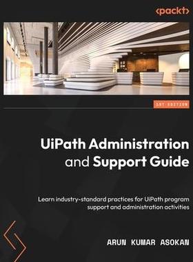 [预订]UiPath Administration and Support Guide 9781803239088