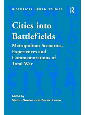 预订 Cities into Battlefields: Metropolitan Scenarios, Experiences and Commemorations of Total War: 9781138273252
