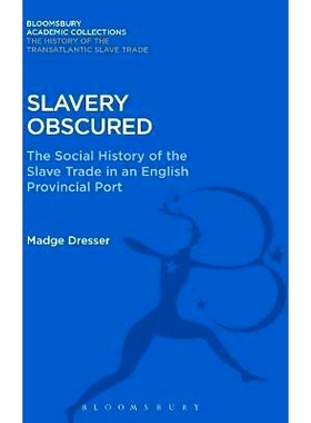 预订 Slavery Obscured: The Social History of the Slave Trade in an English Provincial Port 被遮住的奴隶制：英语省港口奴