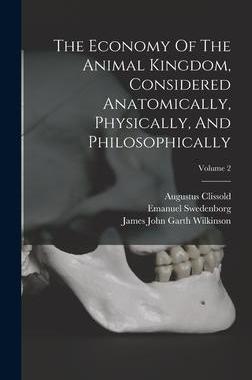 [预订]The Economy Of The Animal Kingdom, Considered Anatomically, Physically, And Philosophically; Volume  9781017220506