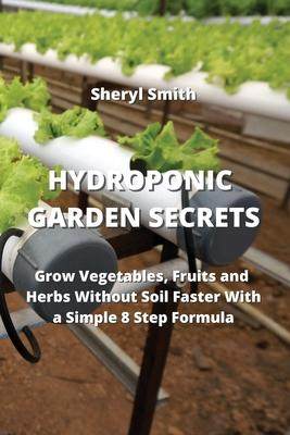 [预订]Hydroponic Garden Secrets: Grow Vegetables, Fruits and Herbs Without Soil Faster With a Simple 8 Ste 9789684993853