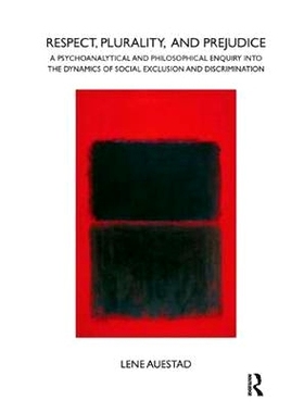预订 Respect, Plurality, and Prejudice: A Psychoanalytical and Philosophical Enquiry Into the Dynamics of Social Exclusi