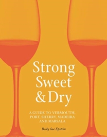 【预订】Strong, Sweet and Dry: A Guide to Vermouth, Port, Sherry, Madeira and Marsala