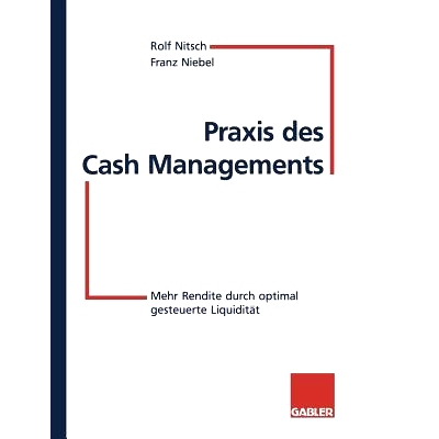 预订 Praxis des Cash Managements: Mehr Rendite durch optimal gesteuerte Liquidität: 9783409142250