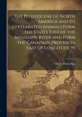 [预订]The Pleistocene of North America and its Vertebrated Animals Form the States East of the Mississippi 9781021454683