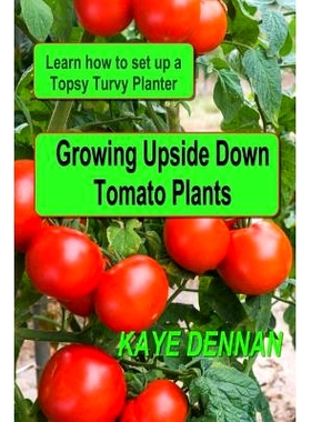 预订 Growing Upside Down Tomato Plants: Learn How to Set Up a Topsy Turvy Planter: 9781495458699