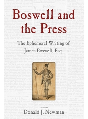 预订 Boswell and the Press: The Ephemeral Writing of James Boswell, Esq. 博斯韦尔和新闻界：詹姆斯 博斯韦尔先生的临时著作