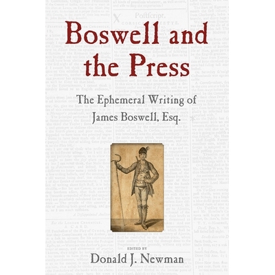 预订 Boswell and the Press: The Ephemeral Writing of James Boswell, Esq. 博斯韦尔和新闻界：詹姆斯 博斯韦尔先生的临时著作