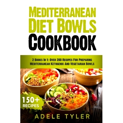 预订 Mediterranean Diet Bowls Cookbook: 2 Books In 1: Over 200 Recipes For Preparing Mediterranean Ketogenic And Vegetar
