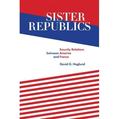 预订 Sister Republics: Security Relations between America and France 姐妹共和国: 9780807179017