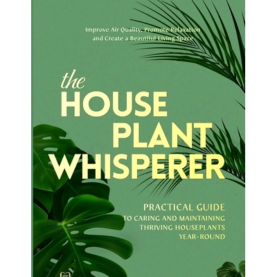 预订 The Houseplant Whisperer: Practical Guide to Caring for & Maintaining Thriving Houseplants Year-Round