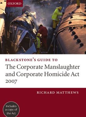 【预订】Blackstone’s Guide to the Corporate Manslaughter and Corporate Homicide Act 2007