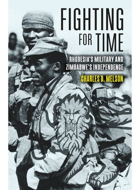 预订 Fighting for Time: Rhodesia’s Military and Zimbabwe’s Independence 争取时间：罗得西亚军队与津巴布韦独立: 97819527