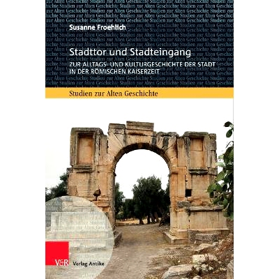 预订 Stadttor und Stadteingang: Zur Alltags- und Kulturgeschichte der Stadt in der römischen Kaiserzeit 城门和城市入口